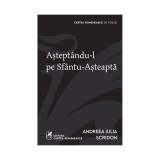 Aștept&acirc;ndu-l pe Sf&acirc;ntu-Așteaptă - Andreea Iulia Scridon