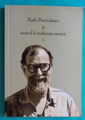 Florica Ichim &amp;ndash; Radu Penciulescu si teatrul la inaltimea omului foto