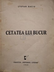 Stefan Baciu - Cetatea lui Bucur (Editia: 1940) foto