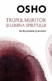 Trupul muritor si lumina spiritului | Osho