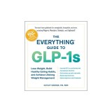 The Everything Guide to Glp-1s: Lose Weight, Build Healthy Eating Habits, and Achieve Lifelong Weight Management
