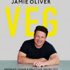 VEG. Preparate usoare si delicioase pentru toti - Jamie Oliver