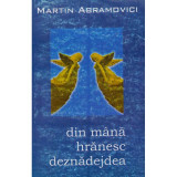 Martin Abramovici - Din mana hranesc deznadejdea - 134427