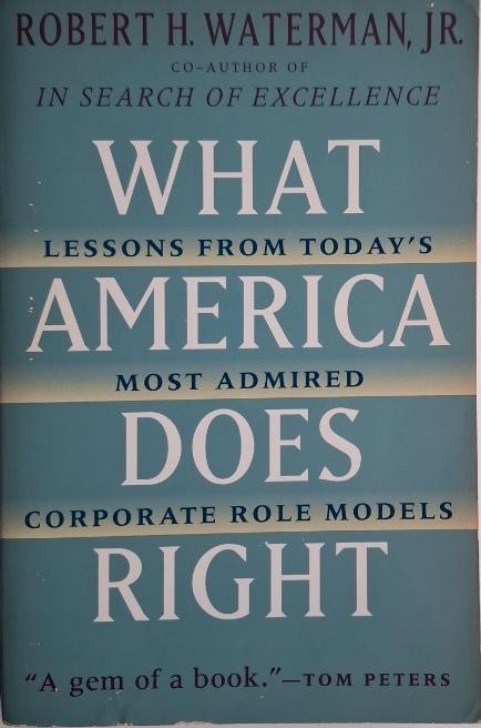 What America Does Right. Lessons from Today&#039;s Most Admired Corporate Role Models &ndash; Robert H. Waterman, Jr.