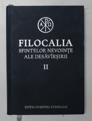 FILOCALIA SFINTELOR NEVOINTE ALE DESAVARSIRII , traducere de DUMITRU STANILOAE , VOLUMUL II - SFANTUL MAXIM MARTURISITORUL , 2017 foto