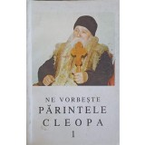 NE VORBESTE PARINTELE CLEOPA 1-TIPARITE CU BINECUVANTAREA PREA SFINTITULUI EFTIMIE EPISCOPUL ROMANULUI SI H-263178
