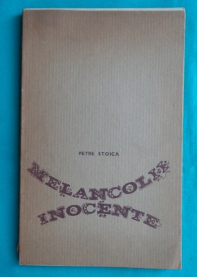 Petre Stoica &amp;ndash; Melancolii inocente ( prima editie ) foto