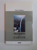 FILOZOFIA LUI ''CA SI CUM''. UN SISTEM AL FICTIUNILOR TEORETICE, PRACTICE SI RELIGIOASE ALE OMENIRII de HANS VAIHINGER 2001