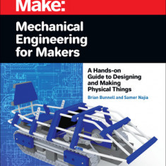 Mechanical Engineering for Makers: A Hands-On Guide to Designing and Making Physical Things