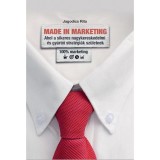 Made in Marketing - Ahol a sikeres nagykereskedmi &eacute;s gy&aacute;rt&oacute;i strat&eacute;gi&aacute;k sz&uuml;letnek - Jagodics Rita