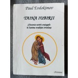 Paul Evdokimov - Taina Iubirii: sfințenia unirii conjugale &icirc;n lumina tradiției..