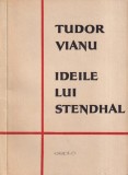 Cartea Ideile lui Stendhal de Tudor Vianu - Analiza Operei Scriitorului Francez Stendhal, Literatura Franceza, 138 Pagini, Romana