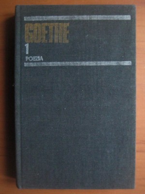 Goethe - Opere. Poezia volumul 1 (1984, editie cartonata) foto