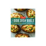 The Side Dish Bible: 1001 Perfect Recipes for Every Vegetable, Rice, Grain, and Bean Dish You Will Ever Need
