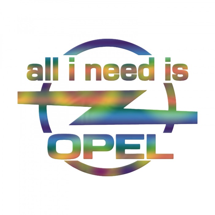 Sticker Opel All I Need Is , Autocolant Personalizat pentru Fanii Opel