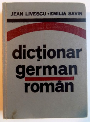 DICTIONAR GERMAN - ROMAN de JEAN LIVESCU , EMILIA SAVIN , 1982 foto