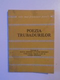 POEZIA TRUBADURILOR , TRADUCERE de SORINA BERCESCU si VICTOR BERCESCU , CUVANT INAINTE , BIOGRAFII si NOTE de SORINA BERCESCU , 1979