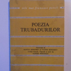 POEZIA TRUBADURILOR , TRADUCERE de SORINA BERCESCU si VICTOR BERCESCU , CUVANT INAINTE , BIOGRAFII si NOTE de SORINA BERCESCU , 1979
