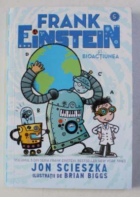 FRANK EINSTEIN SI BIOACTIUNEA de JON SCIESZKA , ilustratii de BRIAN BIGGS , 2019 foto