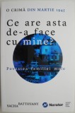 Cumpara ieftin Ce are asta de-a face cu mine? Povestea familiei mele. O crima din martie 1945 &ndash; Sacha Batthyany