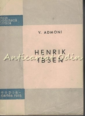 Henrik Ibsen - V. Admoni - Tiraj: 4150 Exemplare