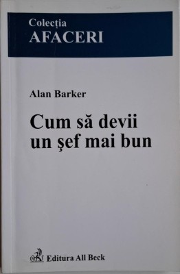 Cum sa devii un sef mai bun &amp;ndash; Alan Barker (cateva sublinieri in creion) foto