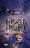 Rose Nort - Paperback brosat - Ionela Raluca Barbu - Libris Editorial, 2019