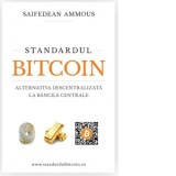 Standardul Bitcoin. Alternativa descentralizata la bancile centrale - Saifedean Ammous