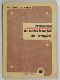 TRASAREA IN CONSTRUCTIA DE MASINI de GH. TODEA si M. VINTILA , 1968