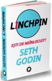 Linchpin. Esti de neinlocuit? - Seth Godin