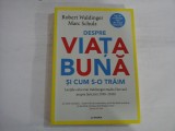 DESPRE VIATA BUNA SI CUM S-O TRAIM - ROBERT WALDINGER, MARC SCHULZ