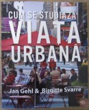 Cum se studiaza viata urbana-Jan Gehl, Birgitte Svarre