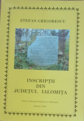 Stefan Grigorescu - Inscripții Din Judetul Ialomița, Episcopia Sloboziei, 2009 foto