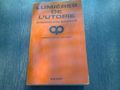 LUMIERES DE L&#039;UTOPIE - BRONISLAW BACZKO (CARTE IN LIMBA FRANCEZA)