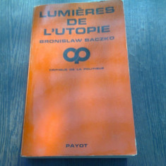 LUMIERES DE L'UTOPIE - BRONISLAW BACZKO (CARTE IN LIMBA FRANCEZA)
