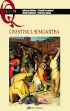 Crestinul si moartea - Adrian Walker, David Crawford, Ruth Ashfield, Patricia Snow - Galaxia Gutenberg
