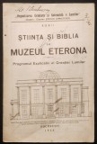 rara 1928 STIINTA si BIBLIA la MUZEUL ETERONA. PROGRAMUL EXPLICATIV al CREATIEI LUMILOR. COSMOGONIE &ndash; Stefan Christescu (cu biografia autorului) 40pag