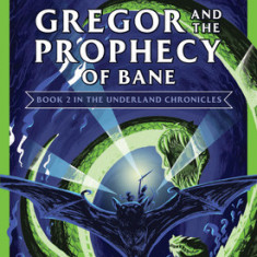 Gregor and the Prophecy of Bane (the Underland Chronicles #2: New Edition), Volume 2