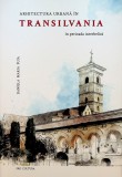 Arhitectura urbana in Transilvania in perioada interbelica Cluj Brasov Sibiu etc