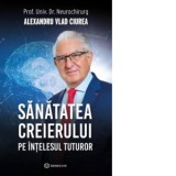 Sanatatea creierului pe intelesul tuturor - Alexandru Ciurea