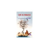 Curs de miracole pe intelesul tuturor. Cum sa ajungi de la frica la iubire - Alan Cohen