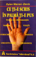 CE TI-E SCRIS IN PALMA TI-E PUS, TRATAT DE CHIROMANTIE de DYLAN WARREN - DAVIS, 1998 foto