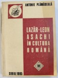 LAZAR - LEON ASACHI IN CULTURA ROMANA de ANTONIE PLAMADEALA , 1985 , DEDICATIE CATRE COSTIN MURGESCU