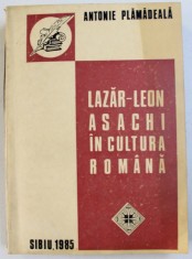 LAZAR - LEON ASACHI IN CULTURA ROMANA de ANTONIE PLAMADEALA , 1985 , DEDICATIE CATRE COSTIN MURGESCU