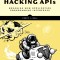 Hacking APIs: Breaking Web Application Programming Interfaces