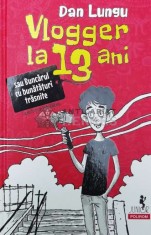 Vlogger la 13 ani sau buncarul cu bunataturi trasnite - 2022 - Dan Lungu ($V133)