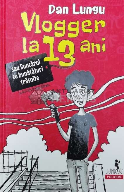 Vlogger la 13 ani sau buncarul cu bunataturi trasnite - 2022 - Dan Lungu ($V133)