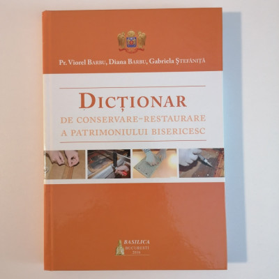 Dictionar de Conservare - Restaurare a Patrimoniului Bisericesc (Barbu &amp;amp; Colab) foto