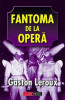 Fantoma de la Opera - Gaston Leroux