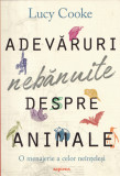 Adevaruri nebanuite despre animale - Lucy Cooke